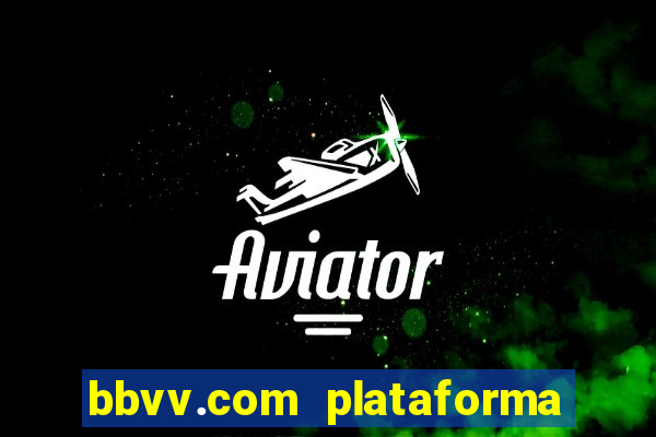 bbvv.com plataforma de jogos